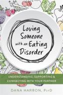 Loving Someone with an Eating Disorder di Dana Harron edito da New Harbinger Publications