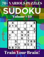 Sudoku 70+ Various Puzzles Volume 49: Train Your Brain! di Dylan Bennett edito da LIGHTNING SOURCE INC