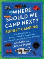 Where Should We Camp Next?: Budget Camping: A 50-State Guide to Budget-Friendly Campgrounds and Free and Low-Cost Outdoor Activities di Stephanie Puglisi, Jeremy Puglisi edito da SOURCEBOOKS INC