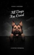 All Dogs Are Good di Courtney Peppernell edito da Central Avenue Publishing