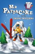 Mr Pattacake and the Skiing Mystery di Stephanie Baudet edito da Sweet Cherry Publishing