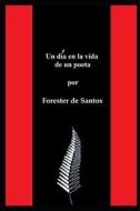 Un Dia En La Vida De Un Poeta di de Santos Forester de Santos edito da Independently Published