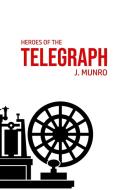 Heroes of the Telegraph di John Munro edito da Susan Publishing Ltd