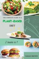 THE COMPLETE GUIDE TO A PLANT-BASED DIET di Sarah Brown edito da Charlie Creative Lab