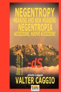 Negentropy Meaning and New Meaning Negentropia Accezione, Nuove Accezioni di Valter Caggio edito da Lulu.com