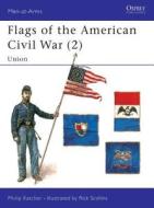 Flags of the American Civil War di Philip Katcher edito da Bloomsbury Publishing PLC