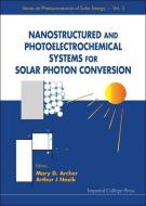 Nanostructured And Photoelectrochemical Systems For Solar Photon Conversion di Ai Xin edito da Imperial College Press
