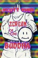 Scream of the Buddha di Scott Shaw edito da Buddha Rose Publications