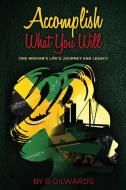 Accomplish What You Will di B. Gilwards edito da Conscious Dreams Publishing
