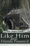 Like Him with Friends Possess'd di Allen Simmons-Cantrell edito da Belfire Press