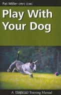 Play with Your Dog di Pat Miller edito da DOGWISE