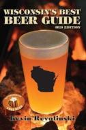 Wisconsin's Best Beer Guide: A Travel Companion di Kevin Revolinski edito da Thunder Bay Press