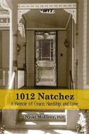 1012 Natchez: A Memoir of Grace, Hardship, and Love di Njoki McElroy edito da Brown Books