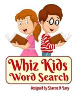 Whiz Kids: Word Search di Sharon A. Lavy edito da Story and Logic Media Group
