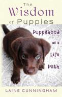 The Wisdom of Puppies di Laine Cunningham edito da Sun Dogs Creations