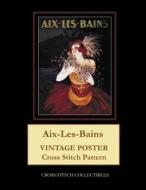 AIX-LES-BAINS: VINTAGE POSTER CROSS STIT di KATHLEEN GEORGE edito da LIGHTNING SOURCE UK LTD