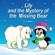Lily and the Mystery of the Missing Bear di C. a. Jameson edito da Createspace Independent Publishing Platform