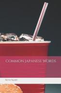 Common Japanese Words di Karma Nguyen edito da LIGHTNING SOURCE INC