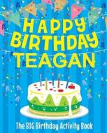 Happy Birthday Teagan - The Big Birthday Activity Book: (personalized Children's Activity Book) di Birthdaydr edito da Createspace Independent Publishing Platform