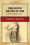 The Divine Drama of Job di Charles F. Aked edito da Alicia Editions