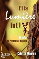Et la Lumiere Fut ! Krypta, la Planete des Insectes di Colette Mourey edito da LIGHTNING SOURCE INC