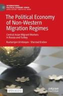 The Political Economy Of Non-Western Migration Regimes di Rustamjon Urinboyev, Sherzod Eraliev edito da Springer Nature Switzerland AG