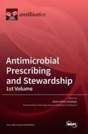 Antimicrobial Prescribing and Stewardship, 1st Volume edito da MDPI AG