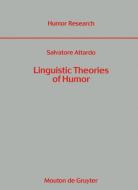 Linguistic Theories of Humor di Salvatore Attardo edito da De Gruyter Mouton