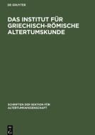 Das Institut für Griechisch-Römische Altertumskunde edito da De Gruyter