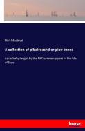 A collection of pibaireachd or pipe tunes di Neil Macleod edito da hansebooks