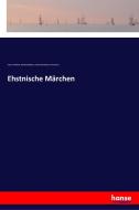 Ehstnische Märchen di Anton Schiefner, Reinhold Köhler, Friedrich Reinhold Kreutzwald edito da hansebooks