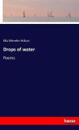 Drops of water di Ella Wheeler Wilcox edito da hansebooks