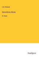 Sämmtliche Werke di C. M. Wieland edito da Anatiposi Verlag