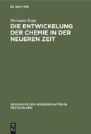 Die Entwickelung der Chemie in der neueren Zeit di Hermann Kopp edito da De Gruyter