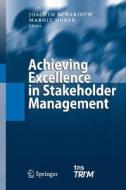 Achieving Excellence In Stakeholder Management di Joachim Scharioth, J. Ed Scharioth edito da Springer-verlag Berlin And Heidelberg Gmbh & Co. Kg