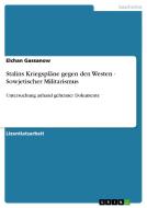 Stalins Kriegspläne gegen den Westen - Sowjetischer Militarismus di Elchan Gassanow edito da GRIN Publishing