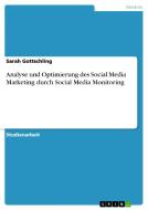 Analyse und Optimierung des Social Media Marketing  durch Social Media Monitoring di Sarah Gottschling edito da GRIN Publishing