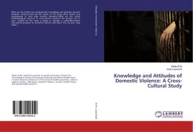 Knowledge and Attitudes of Domestic Violence: A Cross-Cultural Study di Nahla Al Ali, Anne Lazenbatt edito da LAP Lambert Academic Publishing