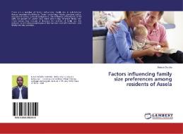 Factors influencing family size preferences among residents of Assela di Bekele Dibaba edito da LAP Lambert Academic Publishing