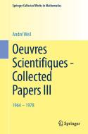 Oeuvres Scientifiques - Collected Papers III di André Weil edito da Springer Berlin Heidelberg