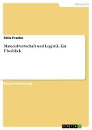 Materialwirtschaft und Logistik. Ein Überblick di Felix Franke edito da GRIN Verlag