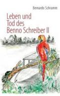 Leben und Tod des Benno Schreiber II di Bernardo Schramm edito da Books on Demand