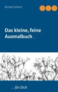 Das kleine, feine Ausmalbuch di Bernd Gerken edito da Books on Demand