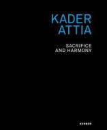 Kader Attia di Kader Attia, Iwona Blazwick, Philippe Dagen, Susanne Gaensheimer, Klaus Gorner edito da Kerber Christof Verlag