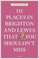 111 Places in Brighton and Lewes That You Shouldn't Miss di Alexandra Loske edito da Emons Verlag