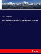 Anleitung zu wissenschaftlichen Beobachtungen auf Reisen di Georg Neumayer edito da hansebooks