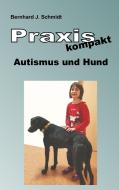 Praxis kompakt: Autismus und Hund di Bernhard J. Schmidt edito da Books on Demand