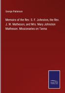 Memoirs of the Rev. S. F. Johnston, the Rev. J. W. Matheson, and Mrs. Mary Johnston Matheson. Missionaries on Tanna di George Patterson edito da Salzwasser-Verlag