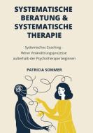 Systemische Beratung & Systemische Therapie di Patricia Sommer edito da Books on Demand