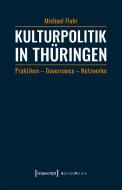 Kulturpolitik in Thüringen di Michael Flohr edito da Transcript Verlag